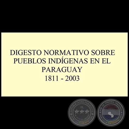 DIGESTO NORMATIVO SOBRE PUEBLOS INDÍGENAS EN EL PARAGUAY 1811-2003 - Por DAVID VELÁZQUEZ SEIFERHELD - Año 2003